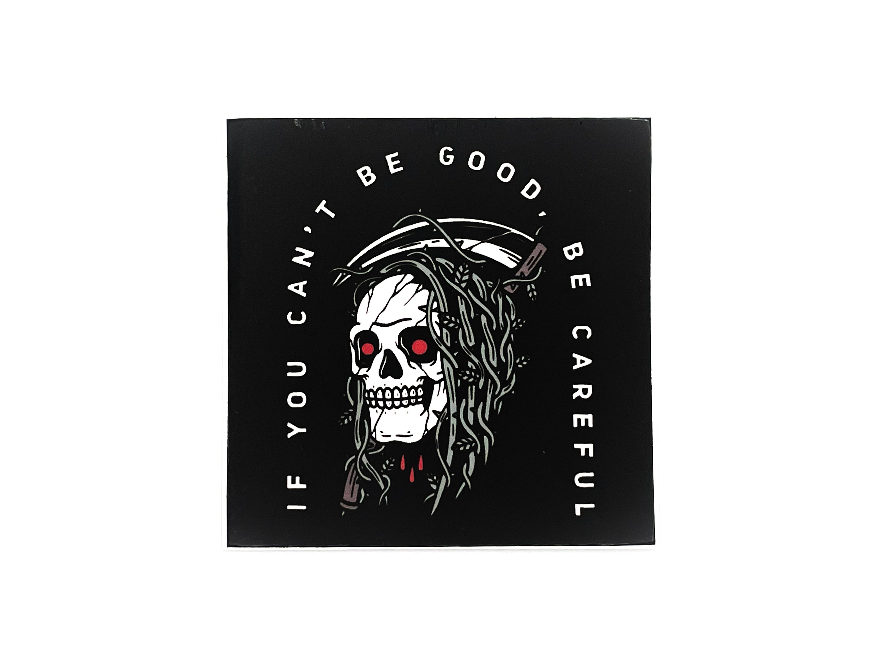 If You Can't Be Good Sticker