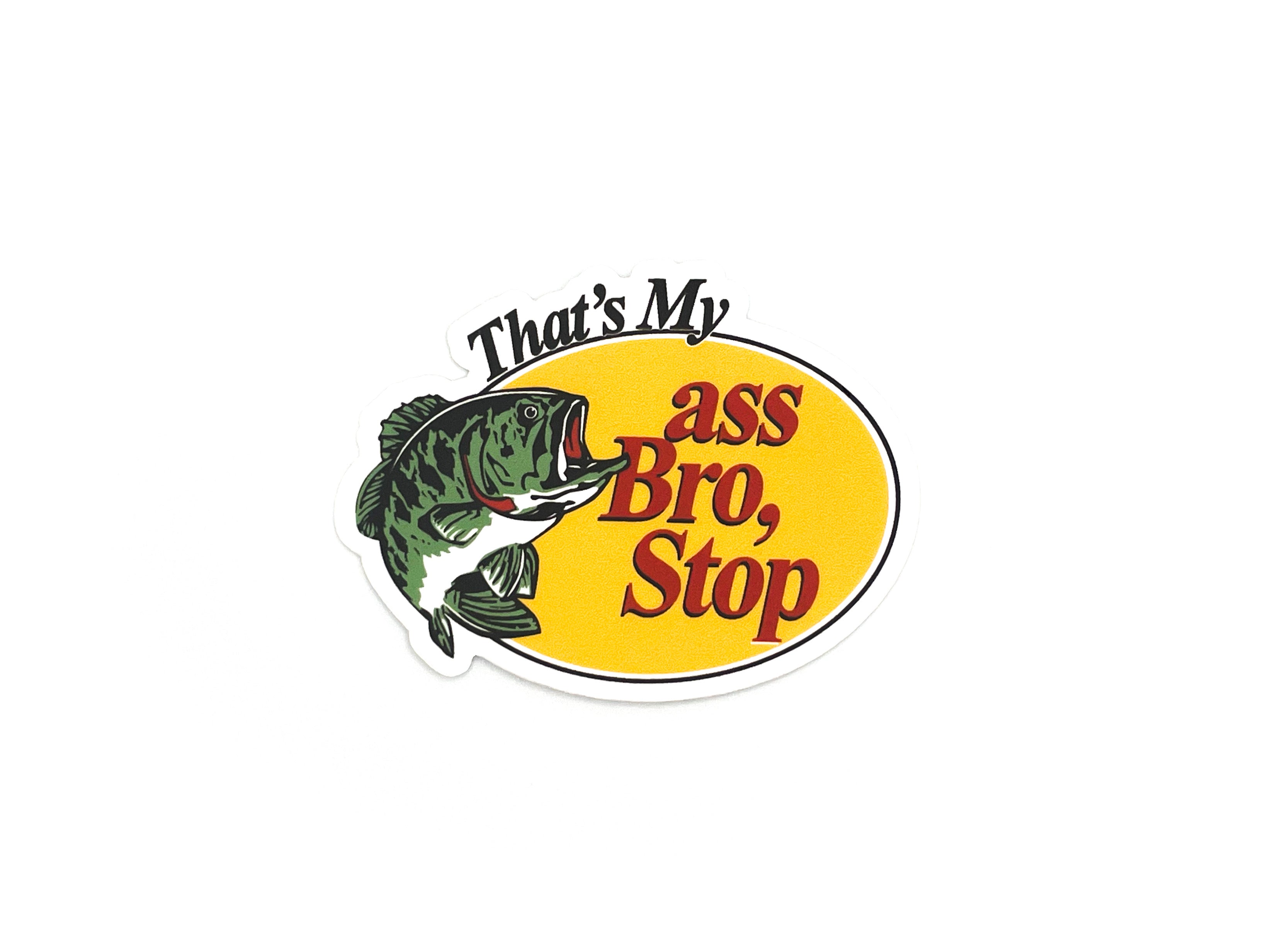 That's My A$$ Bro Sticker