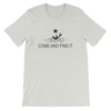 Come And Find It Unisex T-Shirt